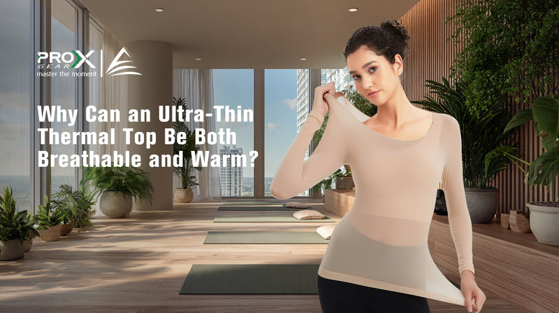 Why Can an Ultra-Thin Thermal Top Be Both Breathable and Warm?
