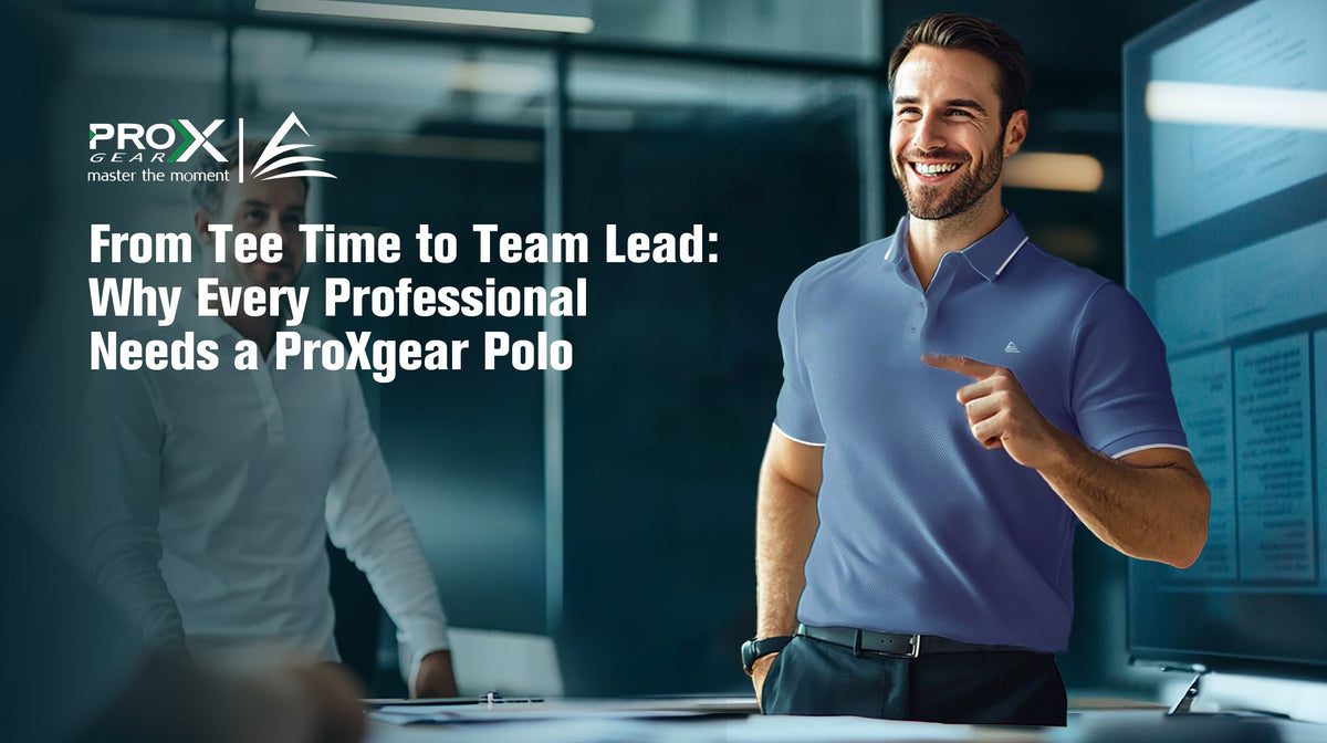 From Tee Time to Team Lead: Why Every Professional Needs a ProXgear Polo