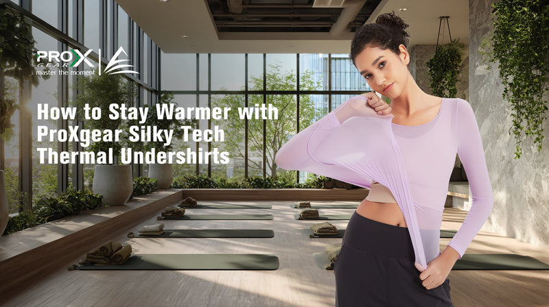 How to Stay Warmer with ProXgear Silky Tech Thermal Undershirts