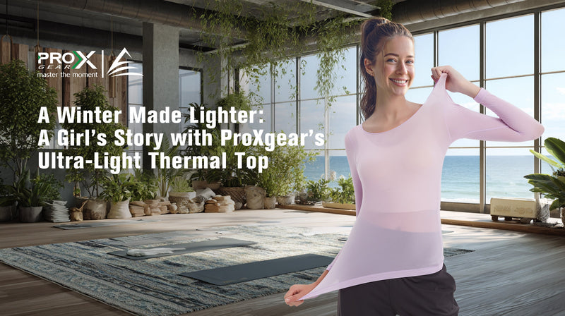 A Winter Made Lighter: A Girl’s Story with ProXgear’s Ultra-Light Thermal Top